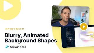 Building Blurry Animated Background Shapes with Tailwind CSS