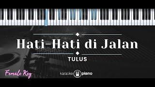 Hati-Hati di Jalan – Tulus KARAOKE PIANO - FEMALE KEY