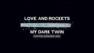 Love & Rockets - My Dark Twin Doppelganger mix HD