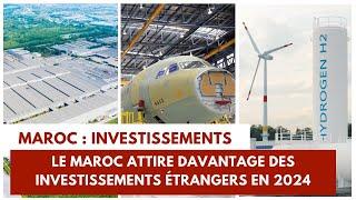 Le Maroc attire davantage des investissements Directs Étrangers en 2024
