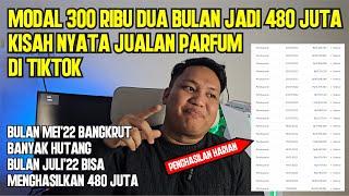 MODAL 300 RIBU JADI 480 JUTA DALAM DUA BULAN - KISAH NYATA BISNIS PARFUM DI TIKTOK