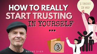 How To Build Self-Trust 3 Things You Have To Do  Wayne Dyer