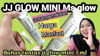 JJ GLOW MINI 5 ml MS GLOW harga manfaat urutan pemakaian