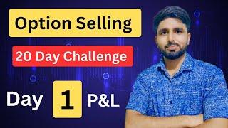 Day 1 P&L  Option trading challenge for 20 days  option selling