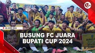 MENANG ADU PENALTI BUSUNG FC JUARA SEPAK BOLA BUPATI CUP 2024  U-NEWS