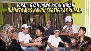 RYAN DONO BATAL NIKAH KRN CALON ISTRI MINTA SERTIFIKAT RUMAH-HASIL JERIH PAYAH SEJAK PERTAMA KERJA