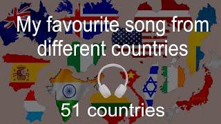 My favourite song from different countries 51 countries
