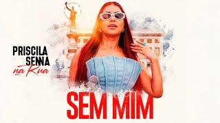 Priscila Senna Na Rua - Sem Mim Clipe Oficial