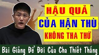 HẬU QUẢ CỦA HẬN THÙ KHÔNG THA THỨ - Bài Giảng Để Đời Của Lm Giuse Nguyễn Thiết Thắng