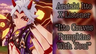 Arataki Itto X Listener Genshin Impact Interaction “Itto Craves Pumpkins With You“