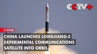 China Launches Longjiang-3 Experimental Communications Satellite into Orbit