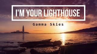 Im Your Lighthouse - Gamma Skies Lyric Video