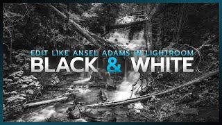 How to Edit Like ANSEL ADAMS  Lightroom B&W Tutorial