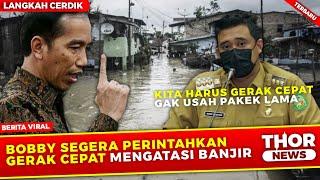 SEMUANYA TERKEJOED  BOBBY SEGERA PERINTAHKAN GERAK CEPAT MENGATASI BANJIR