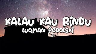 Luqman Podolski - Kalau Kau Rindu Lirik
