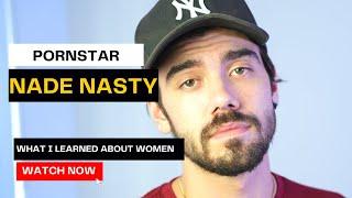 Nade Nasty on What He Learned About Women from Working in the Industry