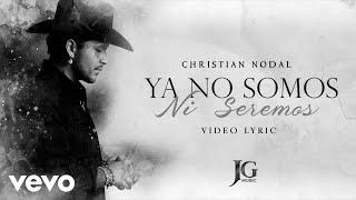 Christian Nodal - Ya No Somos Ni Seremos Letra  Lyrics