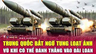 Trung Quốc bất ngờ tung loạt ảnh vũ khí có thể đánh thẳng vào Đài Loan