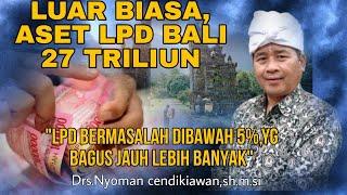 27 TRILIUN ASET LPD BALI  LPD BERMASALAH DIBAWAH 5%  YG BAGUS JAUH LEBIH BANYAK