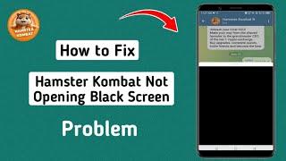 How to Fix Hamster Kombat Not Opening Black Screen