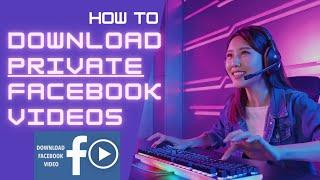 How to Download Private Facebook Videos. FAST. FREE. NO SOFTWARE