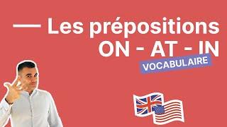 IN AT ON  tout savoir sur ces prépositions en anglais prépositions de lieu et de temps