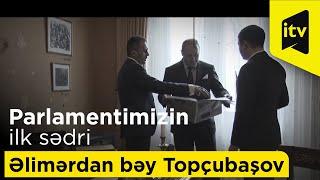 Parlamentimizin ilk sədri Əlimərdan bəy Topçubaşov