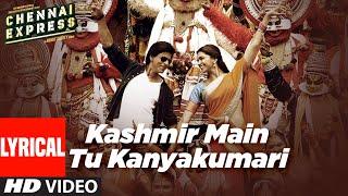 Kashmir Main Tu KanyakumariLyricalChennai Express Shahrukh K Deepika PSunidhi CArijit SNeeti