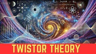 Twistor Theory Explained The Future of Physics