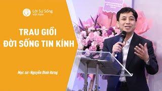 Trau Giồi Đời Sống Tin Kính  Mục Sư Nguyễn Đình Hưng