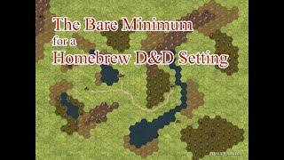 The Bare Minimum for a Homebrew D&D Setting  Ep. 01 - Getting Started with Worldbuilding