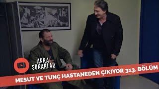 Mesut Ve Tunç Hastaneden Çıkıyor 313. Bölüm