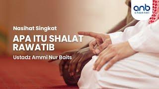 Apa Itu Shalat Rawatib  Nasihat Singkat  Ustadz Ammi Nur Baits