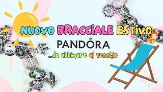 NUOVO BRACCIALE PANDORA ESTIVO da abbinare al vecchio