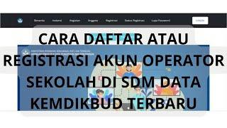 CARA DAFTAR ATAU REGISTRASI AKUN OPERATOR SEKOLAH DI SDM DATA KEMDIKBUD TERBARU