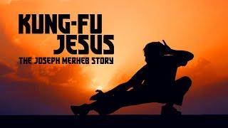 Kung-Fu Jesus The Joseph Merheb Story