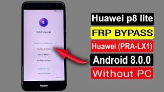 Huawei P8 Lite 2017 FRP BypassHuawei P8 Lite PRA-LX1 Google Account Bypass Android 8.0.0 No Pc 