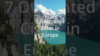 7 OVERRATED Cities in EUROPE