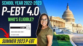 NEW P-EBT 4.0 SCHOOL YEAR 2022-23 Who will be Eligible? + SUMMER 2023 P-EBT INFO