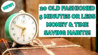 20 OLD FASHIONED 5 MINUTES OR LESS TIME & MONEY SAVING HABITS Frugal Simple Living