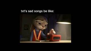 txts sad songs be like