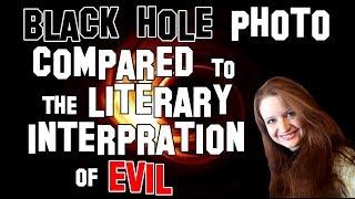 English Literature  Black Hole photo compared to the literary interpretation as EVIL