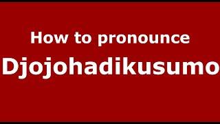 How to pronounce Djojohadikusumo IndonesiaIndonesian - PronounceNames.com