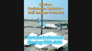 Review Perjalanan Jakarta Bali dengan pesawat Garuda Indonesia Boeing 737-800