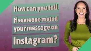 How can you tell if someone muted your message on Instagram?