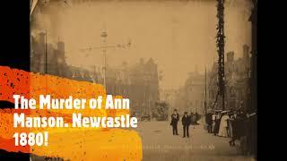 The curious case of the Murder of Ann Manson Newcastle Upon Tyne 1880