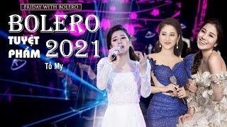 ️️TUYỂN TẬP HIT BOLERO 2021 TỐ MY FRIDAY WITH BOLERO- PHẦN 2