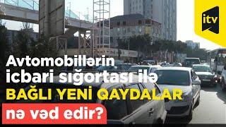 Avtomobillərin icbari sığortası ilə bağlı yeni qaydalar nə vəd edir?