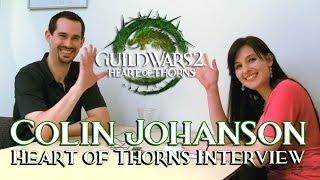 Interview with COLIN JOHANSON ● Guild Wars 2 Heart of Thorns