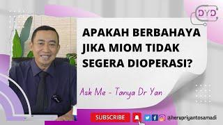 Ask Me - Tanya Dr Yan  MIOMA UTERI  Apakah Berbahaya Jika Miom Tidak Segera Dioperasi?